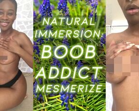 Natural Immersion: BOOB ADDICT MESMERIZE - eKRYSTALLINE