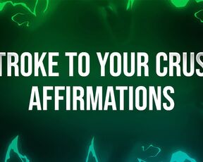 Stroke to your Crush Affirmations for Beta Losers