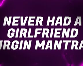 Never Had a Girlfriend Virgin Mantras